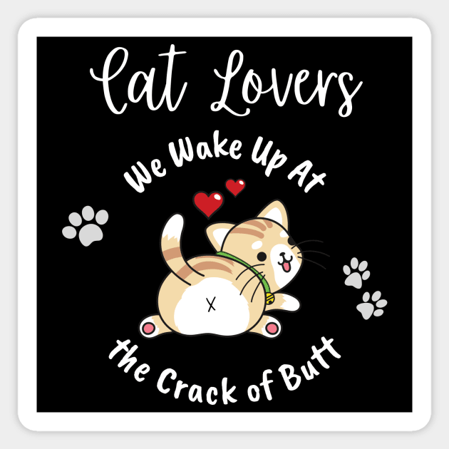 Cat Lovers Wake Up At the Crack of Butt Sticker by EvolvedandLovingIt